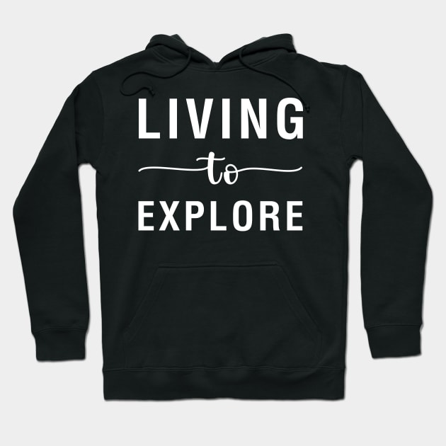 Living to Explore Hoodie by CityNoir
